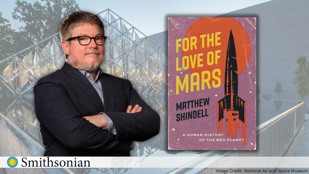 For the Love of Mars: A Human History of the Red Planet with Smithsonian Curator Matt Shindell