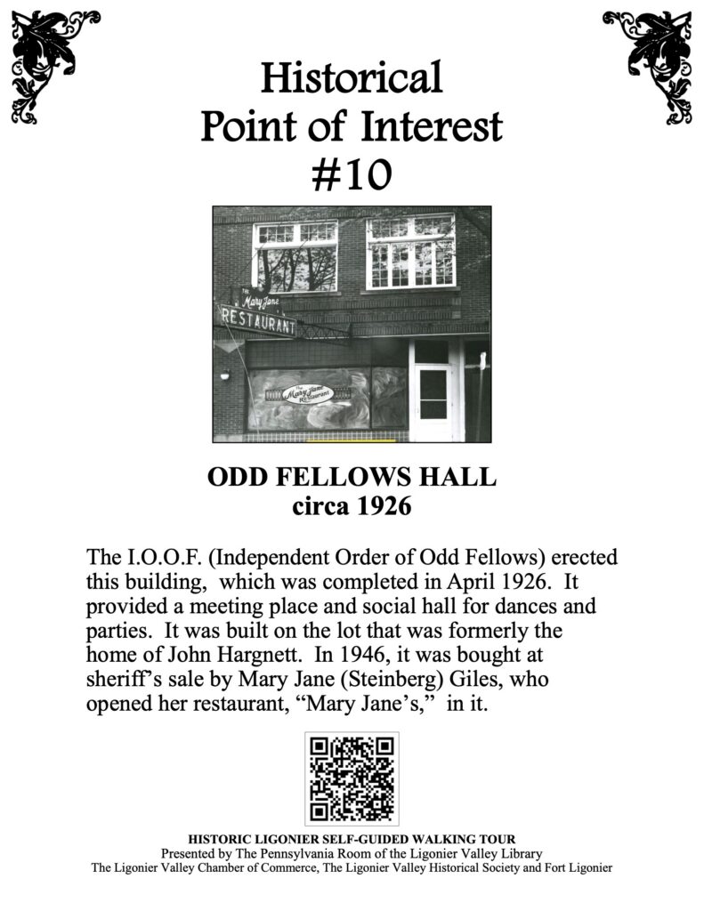The I.O.O.F. (Independent Order of Odd Fellows) erected this building, which was completed in April 1926. It provided a meeting place and social hall for dances and parties. It was built on the lot that was formerly the home of John Hargnett. In 1946, it was bought at sheriff’s sale by Mary Jane (Steinberg) Giles, who opened her restaurant, “Mary Jane’s,” in it. 