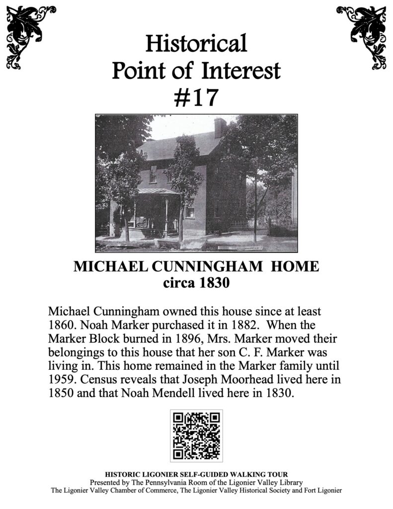 Michael Cunningham owned this house since at least 1860. Noah Marker purchased it in 1882. When the Marker Block burned in 1896, Mrs. Marker moved their belongings to this house that her son C. F. Marker was living in. This home remained in the Marker family until 1959. Census reveals that Joseph Moorhead lived here in 1850 and that Noah Mendell lived here in 1830.