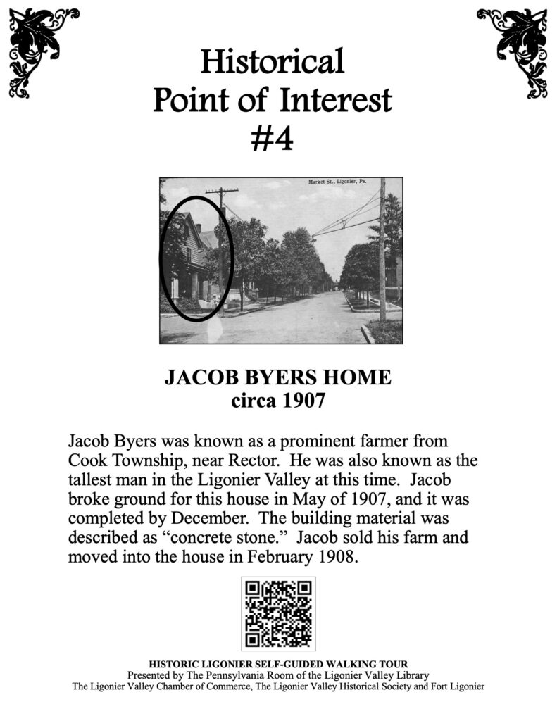 Jacob Byers was known as a prominent farmer from Cook Township, near Rector. He was also known as the tallest man in the Ligonier Valley at this time. Jacob broke ground for this house in May of 1907, and it was completed by December. The building material was described as “concrete stone.” Jacob sold his farm and moved into the house in February 1908. 