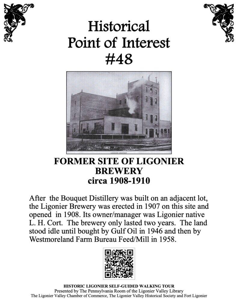 After the Bouquet Distillery was built on an adjacent lot, the Ligonier Brewery was erected in 1907 on this site and opened in 1908. Its owner/manager was Ligonier native L. H. Cort. The brewery only lasted two years. The land stood idle until bought by Gulf Oil in 1946 and then by Westmoreland Farm Bureau Feed/Mill in 1958.