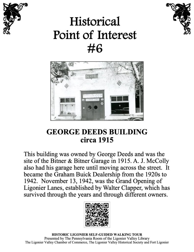 This building was owned by George Deeds and was the site of the Bitner & Bitner Garage in 1915. A. J. McColly also had his garage here until moving across the street. It became the Graham Buick Dealership from the 1920s to 1942. November 13, 1942, was the Grand Opening of Ligonier Lanes, established by Walter Clapper, which has survived through the years and through different owners. 